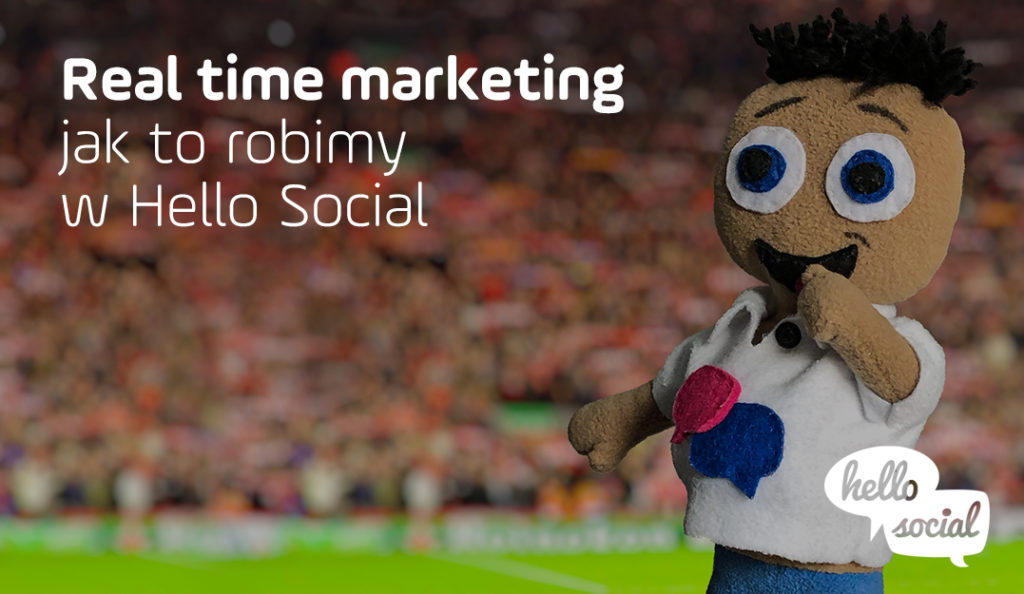 Real time marketing - jak to robimy w Hello Social - Hello Social