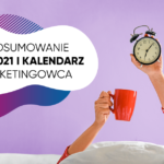 Podsumowanie najlepszych przykładów RTM 2021 i Kalendarz marketingowca 2022